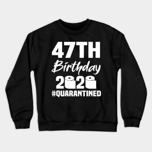 47th Birthday 2020 Quarantined Crewneck Sweatshirt